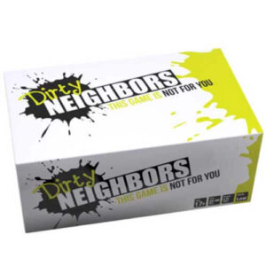 Dirty Neighbors: This Game is Not For You